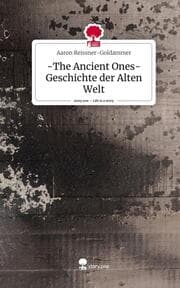 Cover von -The Ancient Ones- Geschichte der Alten Welt. Life is a Story - story.one