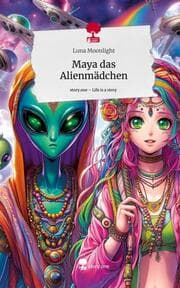 Cover von Maya das Alienmädchen. Life is a Story - story.one