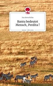 Cover von Bantu bedeutet Mensch, Perdita !. Life is a Story - story.one