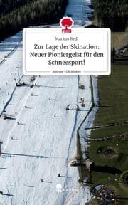Cover von Zur Lage der Skination: Neuer Pioniergeist für den Schneesport!. Life is a Story - story.one