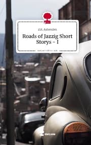 Cover von Roads of Jazzig Short Storys - I. Life is a Story - story.one