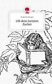 Cover von Gib dem Juristen Zucker. Life is a Story - story.one