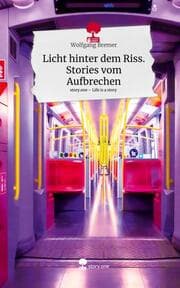 Cover von Licht hinter dem Riss. Stories vom Aufbrechen. Life is a Story - story.one