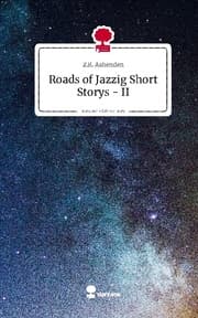 Cover von Roads of Jazzig Short Storys - II. Life is a Story - story.one