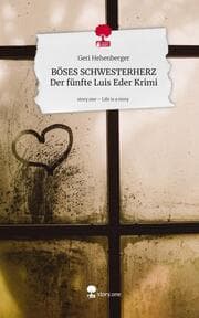 Cover von BÖSES SCHWESTERHERZ Der fünfte Luis Eder Krimi. Life is a Story - story.one