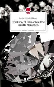 Cover von Druck macht Diamanten. Und kaputte Menschen.. Life is a Story - story.one