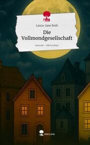 Cover von Die Vollmondgesellschaft. Life is a Story - story.one
