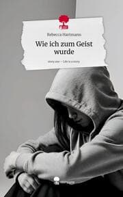 Cover von Wie ich zum Geist wurde. Life is a Story - story.one