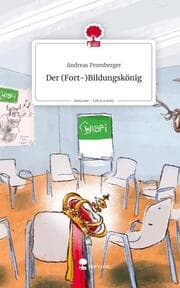 Cover von Der (Fort-)Bildungskönig. Life is a Story - story.one