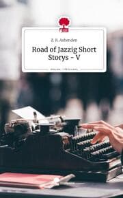 Cover von Road of Jazzig Short Storys - V. Life is a Story - story.one