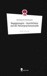 Cover von Begegnungen - Geschichten aus der Neuropsychosomatik. Life is a Story - story.one