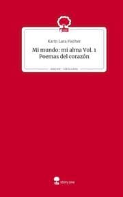 Cover von Mi mundo: mi alma Vol. 1 Poemas del corazón. Life is a Story - story.one