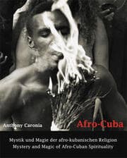 Cover von Afro-Cuba. Mystik und Magie der afro-kubanischen Religion / Mystery and Magic of Afro-Cuban Spirituality