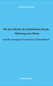 Cover von Mit den Mitteln der katholischen Kirche - Befreiung vom Bösen
