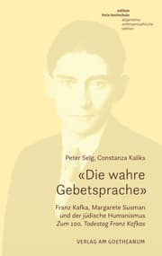 Cover von 'Die wahre Gebetsprache' Franz Kafka, Margarete Susman und der jüdische Humanismus