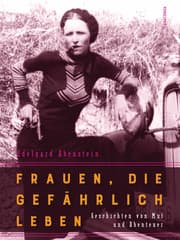 Cover von Frauen, die gefährlich leben - Geschichten von Mut und Abenteuer
