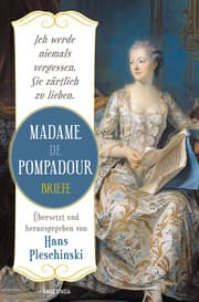 Cover von Ich werde niemals vergessen, Sie zärtlich zu lieben: Madame de Pompadour. Briefe