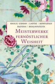 Cover von Meisterwerke fernöstlicher Weisheit. Khalil Gibran, Der Prophet. Laotse, Tao te king. Konfuzius, Der Weg der Wahrhaftigkeit. Buddha, Die Pfeiler der Einsicht. Bhagavadgita