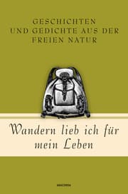 Cover von Wandern lieb' ich für mein Leben. Geschichten und Gedichte aus der freien Natur