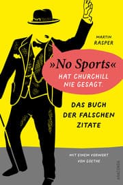 Cover von Das Buch der falschen Zitate. 'No Sports' hat Churchill nie gesagt. Mit einem Vorwort von Goethe