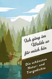 Cover von Ich ging im Walde so für mich hin. Die schönsten Natur- und Tiergedichte