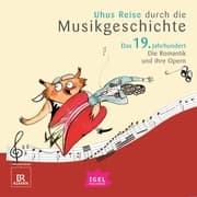 Cover von Uhus Reise durch die Musikgeschichte. Das 19. Jahrhundert. Die Romantik und ihre Opern