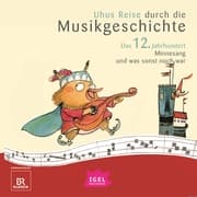 Cover von Uhus Reise durch die Musikgeschichte. Das 12. Jahrhundert. Minnesang und was sonst noch war