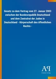 Cover von Gesetz zu dem Vertrag vom 27. Januar 2003 zwischen der Bundesrepublik Deutschland und dem Zentralrat der Juden in Deutschland - Körperschaft des öffentlichen Rechts -