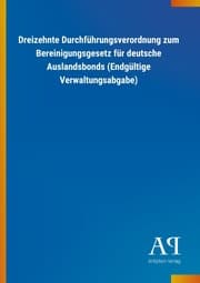 Cover von Dreizehnte Durchführungsverordnung zum Bereinigungsgesetz für deutsche Auslandsbonds (Endgültige Verwaltungsabgabe)