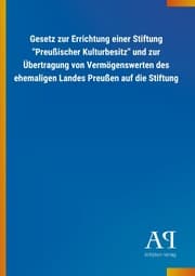 Cover von Gesetz zur Errichtung einer Stiftung 'Preußischer Kulturbesitz' und zur Übertragung von Vermögenswerten des ehemaligen Landes Preußen auf die Stiftung