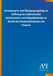 Cover von Verordnung für eine Übergangsregelung zur Eröffnung des elektronischen Rechtsverkehrs mit Bußgeldbehörden im Bereich des Bundesministeriums der Finanzen