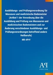 Cover von Ausbildungs- und Prüfungsverordnung für Masseure und medizinische Bademeister (Artikel 1 der Verordnung über die Ausbildung und Prüfung von Masseuren und medizinischen Bademeistern und zur Änderung verschiedener Ausbildungs- und Prüfungsverordnunge