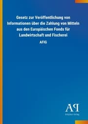 Cover von Gesetz zur Veröffentlichung von Informationen über die Zahlung von Mitteln aus den Europäischen Fonds für Landwirtschaft und Fischerei