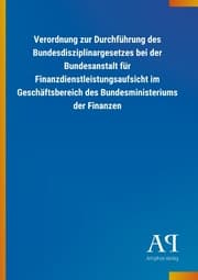 Cover von Verordnung zur Durchführung des Bundesdisziplinargesetzes bei der Bundesanstalt für Finanzdienstleistungsaufsicht im Geschäftsbereich des Bundesministeriums der Finanzen