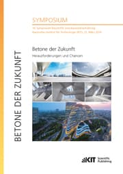 Cover von Betone der Zukunft - Herausforderungen und Chancen : 14. Symposium Baustoffe und Bauwerkserhaltung, Karlsruher Institut für Technologie (KIT), 21. März 2018
