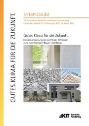 Cover von Gutes Klima für die Zukunft. Dekarbonisierung als wichtiger Schlüssel zum nachhaltigen Bauen mit Beton : 18. Symposium Baustoffe und Bauwerkserhaltung, Karlsruher Institut für Technologie (KIT), 10. März 2022
