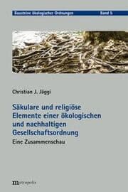 Cover von Säkulare und religiöse Elemente einer ökologischen und nachhaltigen Gesellschaftsordnung