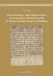 Cover von Die Gründungs- und Frühgeschichte des Augustiner-Chorherrenstifts St. Marien auf dem Berge zu Altenburg
