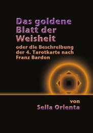 Cover von Das Goldene Blatt der Weisheit oder die Beschreibung der 4. Tarotkarte nach Franz Bardon
