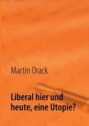 Cover von Liberal hier und heute, eine Utopie?