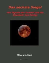 Cover von Das sechste Siegel: Die Signale der Endzeit und die Rückkehr des Königs