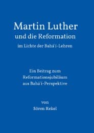 Cover von Martin Luther und die Reformation im Lichte der Bahá'í-Lehren