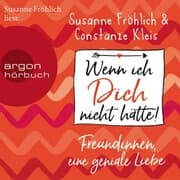 Cover von Wenn ich Dich nicht hätte! Freundinnen, eine geniale Liebe