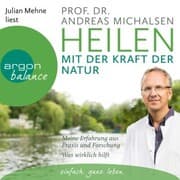 Cover von Heilen mit der Kraft der Natur: Meine Erfahrung aus Praxis und Forschung - Was wirklich hilft