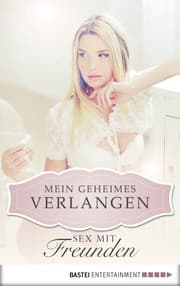 Cover von Sex mit Freunden - Mein geheimes Verlangen