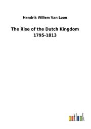Cover von The Rise of the Dutch Kingdom 1795-1813
