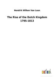 Cover von The Rise of the Dutch Kingdom 1795-1813