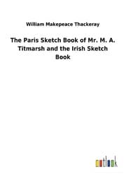 Cover von The Paris Sketch Book of Mr. M. A. Titmarsh and the Irish Sketch Book