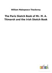 Cover von The Paris Sketch Book of Mr. M. A. Titmarsh and the Irish Sketch Book