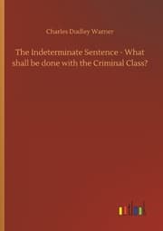 Cover von The Indeterminate Sentence - What shall be done with the Criminal Class?